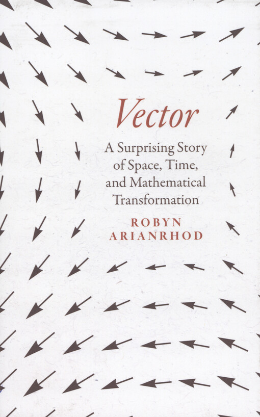 Vector : a surprising story of space, time, and mathematical transformation