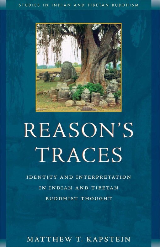 Reason's traces :identity and interpretation in Indian & Tibetan Buddhist thought