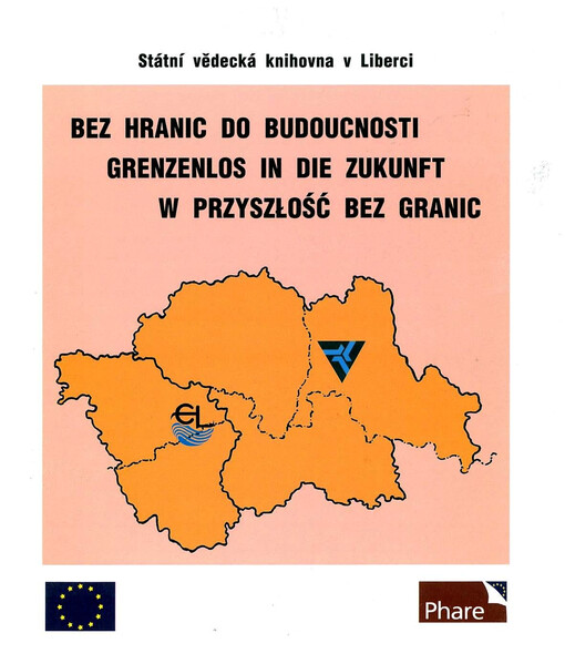 Bez hranic do budoucnosti = Grenzenlos in die Zukunft : [malé ohlednutí za setkáním českých, německých a polských knihovníků Euroregionů Nisa a Labe = W przyslozlošč bez granic : konference v Zittau 2.-4.11.1999]