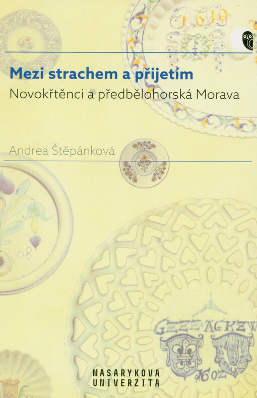 Mezi strachem a přijetím : novokřtěnci a předbělohorská Morava