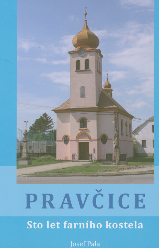 Pravčice : sto let farního kostela