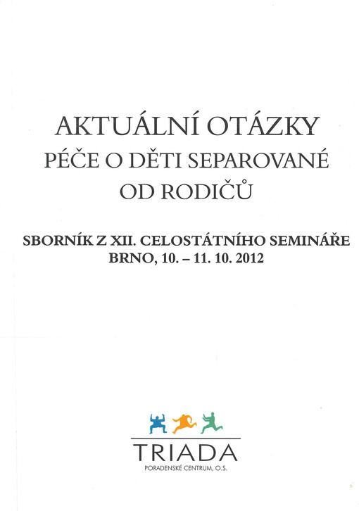 Aktuální otázky péče o děti separované od rodičů : sborník z XII. celostátního semináře : Brno, 10.-11.10.2012