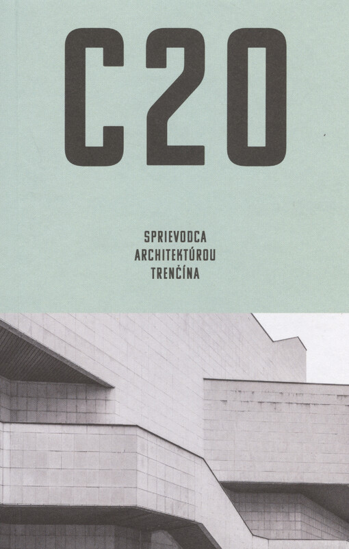 C20 : sprievodca architektúrou Trenčína