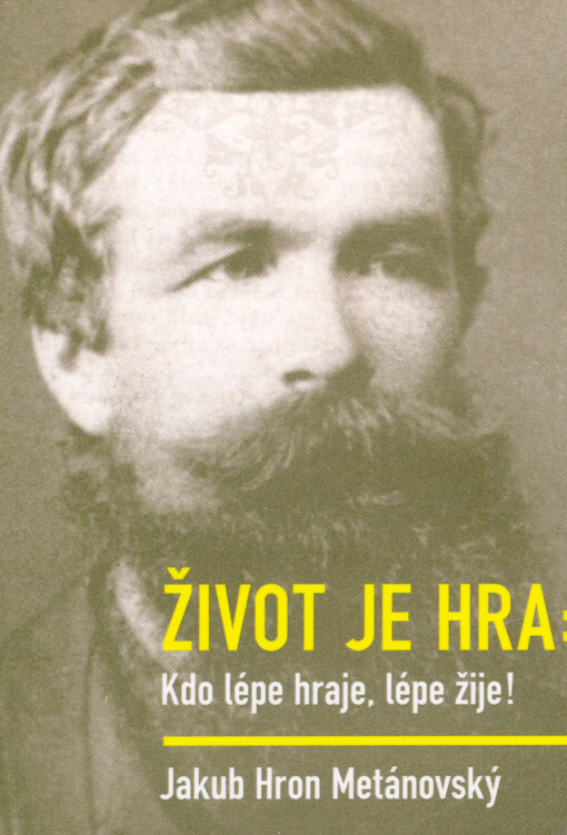 Život je hra : kdo lépe hraje, lépe žije!