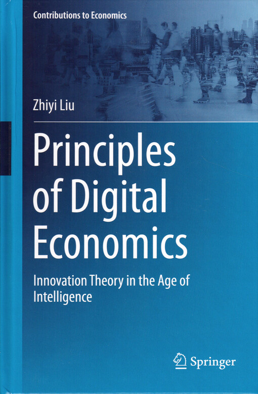 Principles of digital economics : innovation theory in the age of intelligence