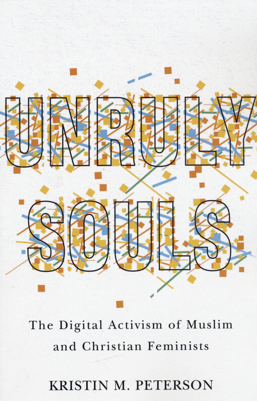 Unruly souls : the digital activism of muslim and christian feminists