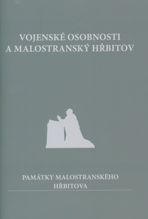 Vojenské osobnosti a Malostranský hřbitov : památky Malostranského hřbitova