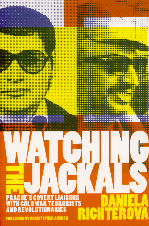 Watching the jackals : Prague's covert liaisons with Cold War terrorists and revolutionaries