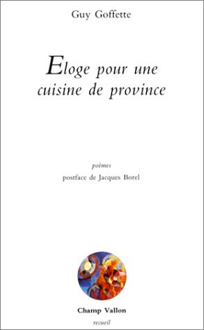 Eloge pour une cuisine de province: Poemes (Recueil) (French Edition)