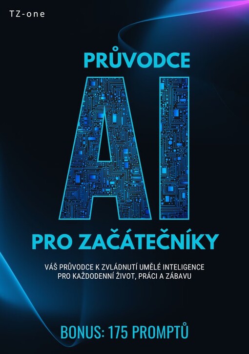 Průvodce AI pro začátečníky + BONUS: 175 promptů :váš průvodce k zvládnutí umělé inteligence pro každodenní život, práci a zábavu