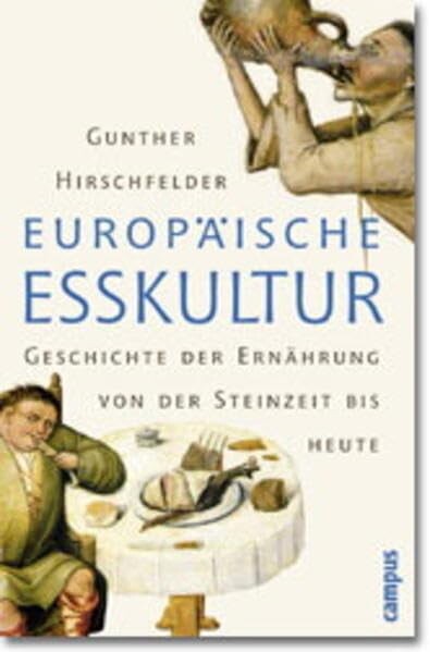 Europäische Esskultur :eine Geschichte der Ernährung von der Steinzeit bis heute