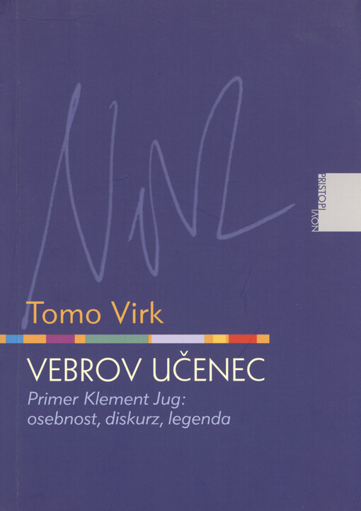 Vebrov učenec : primer Klement Jug : osebnost, diskurz, legenda