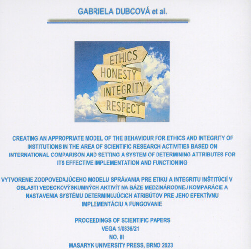 Creating an appropriate model of the behaviour for ethics and integrity of institutions in the area of scientific research activities based on international comparison and setting a system of determining attributes for its effective implementation and functioning = Vytvorenie zodpovedajúceho modelu správania pre etiku a integritu inštitúcií v oblasti vedeckovýskumných aktivít na báze medzinárodnej komparácie a nastavenia systému determinujúcich atribútov pre jeho efektívnu implementáciu a fungovanie : proceedings of scientific papers VEGA 1/0836/21 no. III
