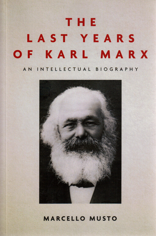 The last years of Karl Marx, 1881-1883 : an intellectual biography