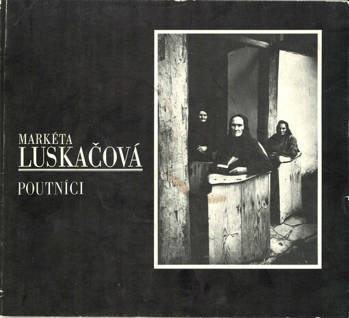 Markéta Luskačová : poutníci : [fotografie z let 1966-74, Galerie hlavního města Prahy Dům U kameného zvonu, 1991