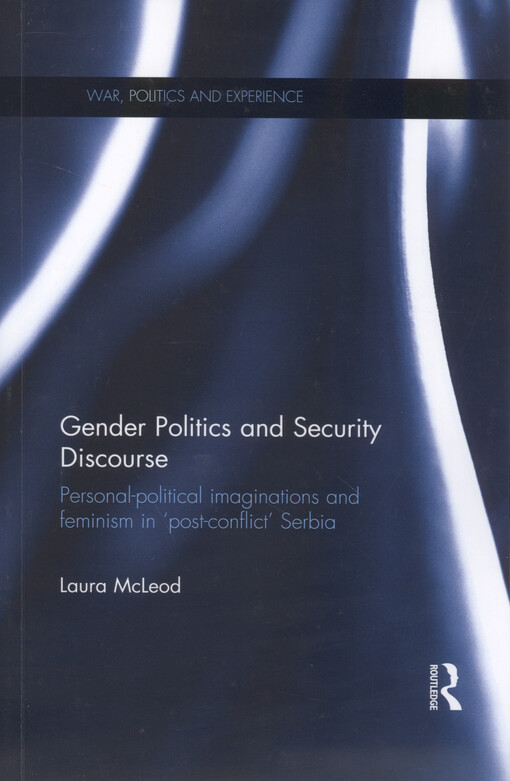 Gender politics and security discourse : personal-political imaginations and feminism in 'post-conflict' Serbia