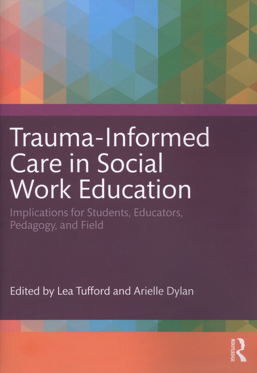 Trauma-informed care in social work education : implications for students, educators, pedagogy, and field