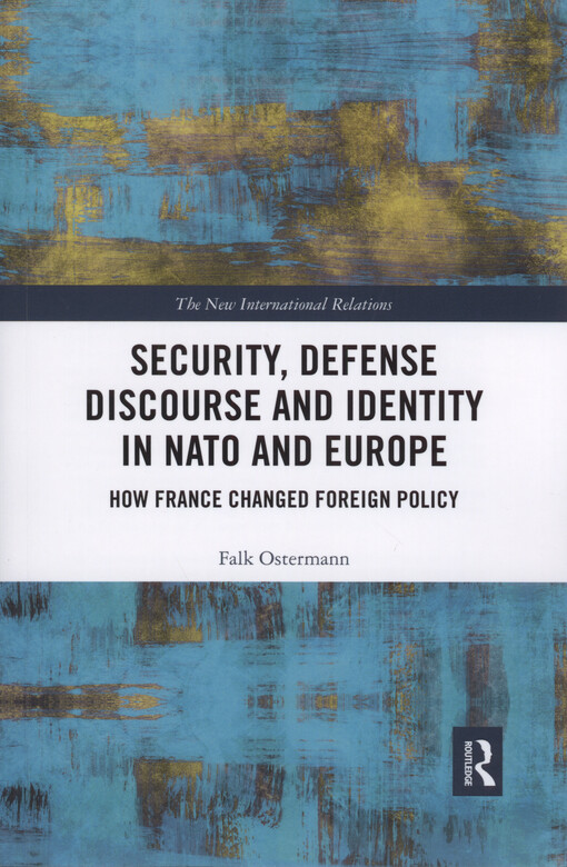 Security, defense discourse and identity in NATO and Europe : how France changed foreign policy