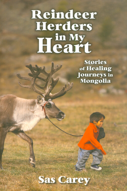 Reindeer herders in my heart : stories of healing journeys in Mongolia