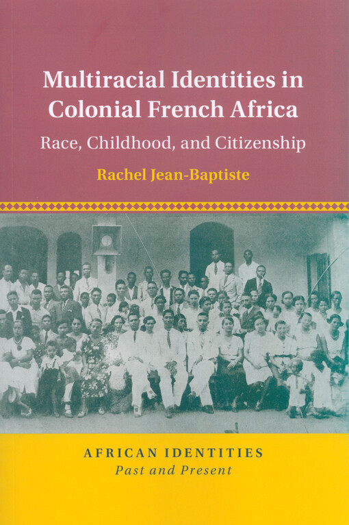 Multiracial identities in colonial French Africa : race, childhood, and citizenship
