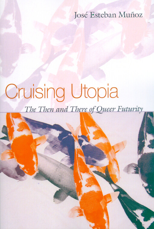 Cruising utopia : the then and there of queer futurity