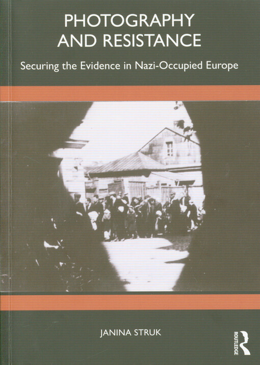 Photography and resistance : securing the evidence in nazi-occupied Europe