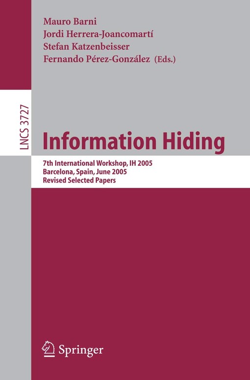 Information hiding :7th international workshop, IH 2005, Barcelona, Spain, June 6-8, 2005 : revised selected papers