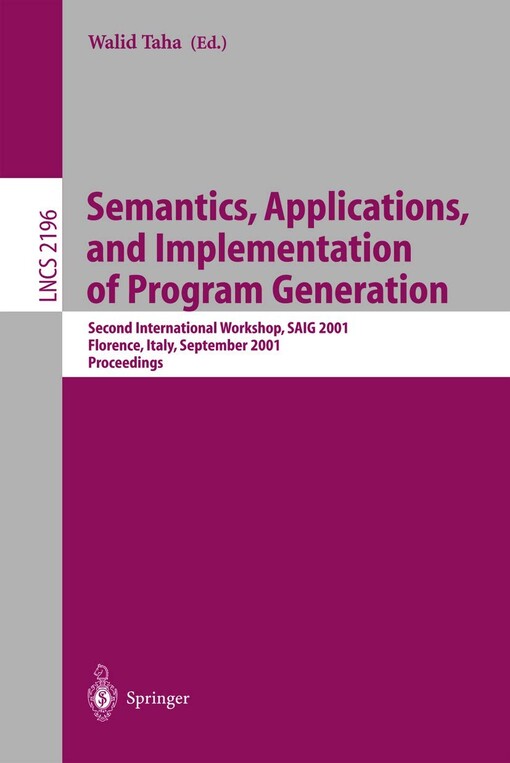 Semantics, applications, and implementation of program generation :second international workshop, SAIG 2001, Florence, Italy, September 6, 2001 : proceedings
