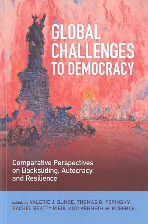Global challenges to democracy : comparative perspectives on backsliding, autocracy, and resilience