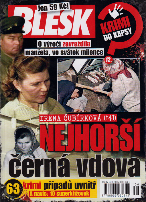 Nejhorší černá vdova : Irena Čubírková (†41) : o výročí zavrždila manžela, ve svátek milence : 63 krimipřípadů uvnitř a navíc: 10 superkřížovek