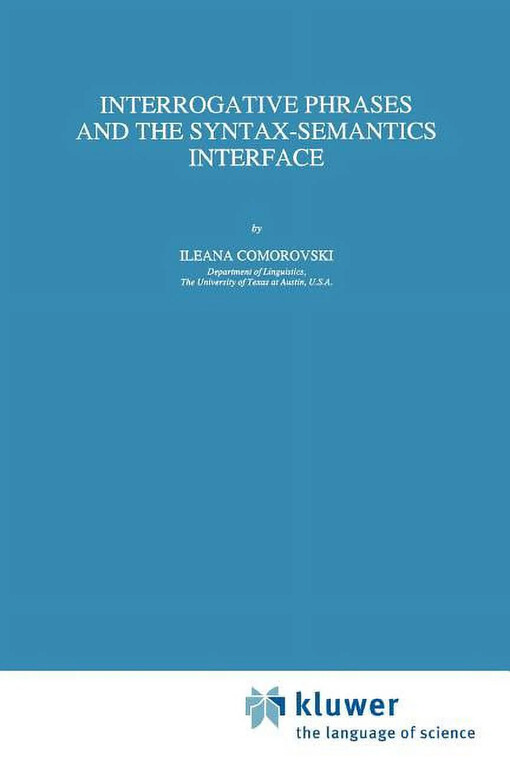 Interrogative Phrases and the Syntax-Semantics Interface (Studies in Linguistics and Philosophy)