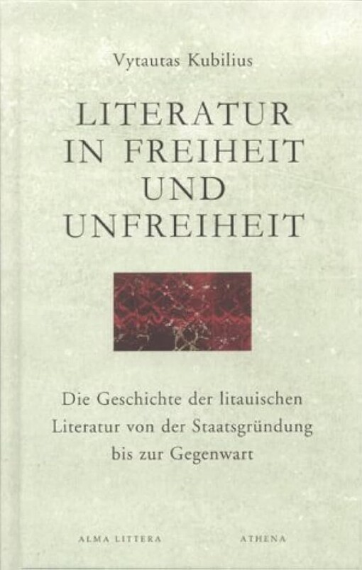 Literatur in Freiheit und Unfreiheit :die Geschichte der litauischen Literatur von der Staatsgründung bis zur Gegenwart