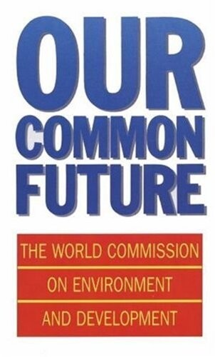 Our Common Future : world commission on environment and development