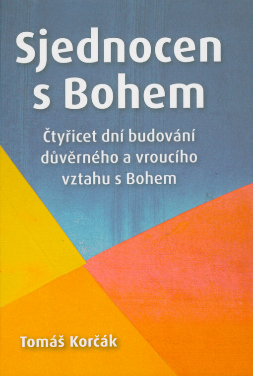 Sjednocen s Bohem : čtyřicet dní budování důvěrného a vroucího vztahu s Bohem