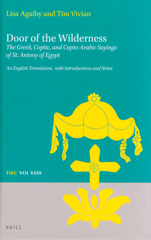 Door of the wilderness : the Greek, Coptic, and Copto-Arabic sayings of St. Antony of Egypt