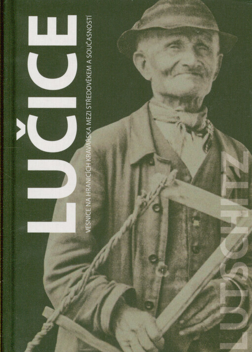 Lučice : vesnice na hranicích Kravařska mezi středověkem a současností = Lutschitz