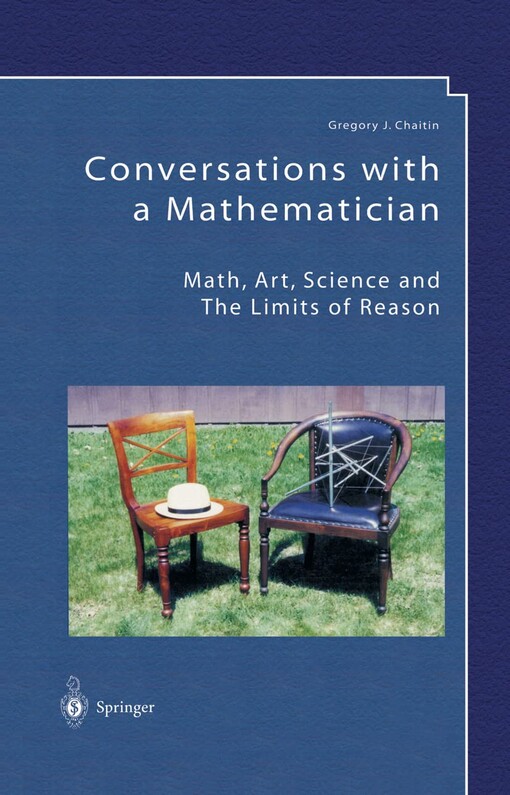 Conversations with a Mathematician:  Math, Art, Science and the Limits of Reason