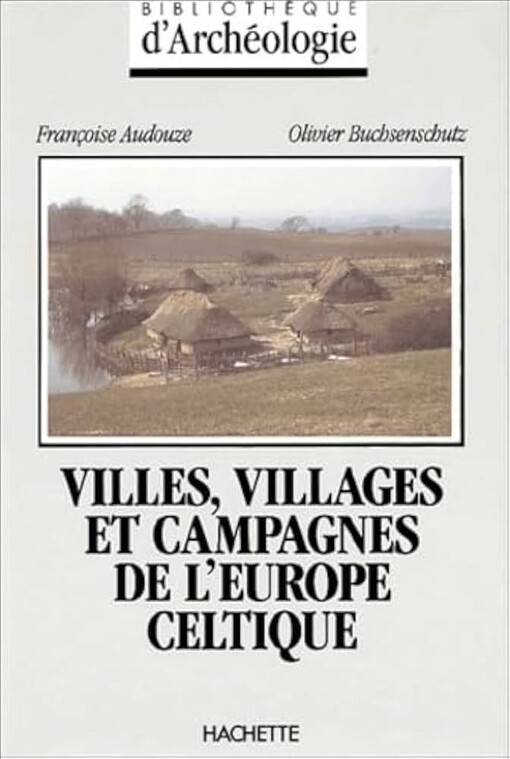 Villes, villages et campagnes de l'Europe celtique :du début du IIe millénaire à la fin du Ie siècle avant J.-C.