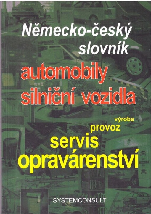 Německo-český slovník :automobily, silniční vozidla : výroba, provoz, servis, opravárenství