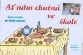 Ať nám chutná ve škole :soubor receptur pro školní stravování