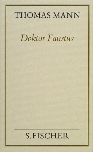 Doktor Faustus : Das Leben des dtsch. Tonsetzers Adrian Leverkühn erzählt von einem Freunde