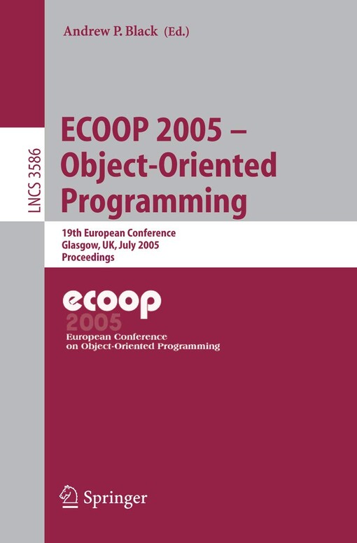 ECOOP 2005 - object-oriented programming :19th European conference, Glasgow, UK, July 25-29, 2005 : proceedings