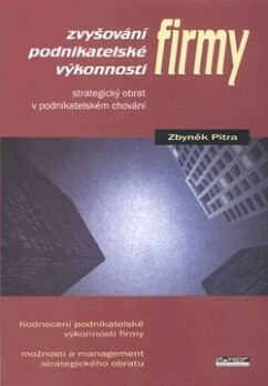 Zvyšování podnikatelské výkonnosti firmy :strategický obrat v podnikatelském chování