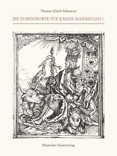 Die Ehrenpforte für Kaiser Maximilian I.