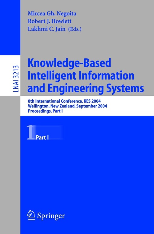 Knowledge-based intelligent information and engineering systems :8th international conference, KES 2004, Wellington, Nez Zealand, September 20-25, 2004 : proceedings.Part I