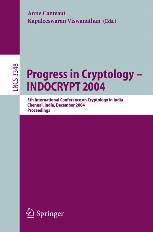 Progress in cryptology - INDOCRYPT 2004 :5th International Conference on Cryptology in India, Chennai, India, December 20-22, 2004 : proceedings