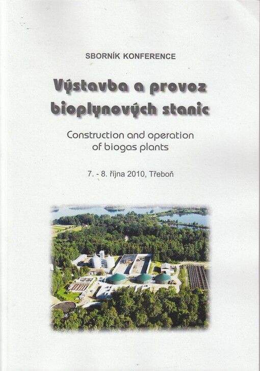 Výstavba a provoz bioplynových stanic = Construction and operation of biogas plants : Třeboň, ... : [sborník referátů z konference]