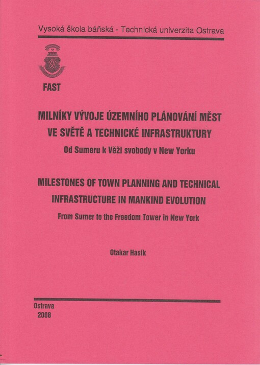 Milníky vývoje územního plánování měst ve světě a technické infrastruktury: od Sumeru k Věži svobody v New Yorku = Milestones of town planning and technical infrastructure in mankind evolution : from Sumer to the Freedom Tower in New York