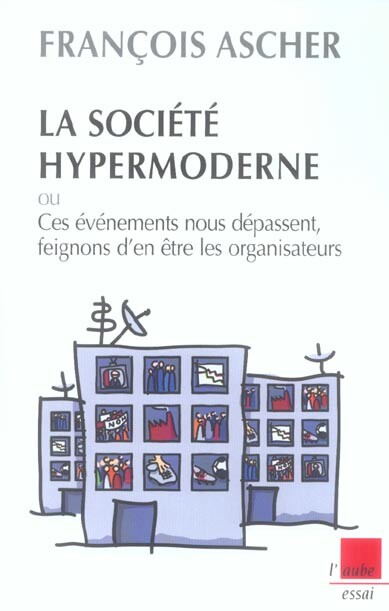 La société hypermoderne :ces événements nous dépassent feignons d'en être les organisateurs