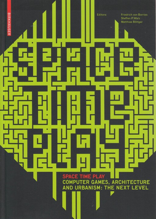 Space time play : edited by Friedrich von Borries, Steffen P. Walz, Matthias Böttger